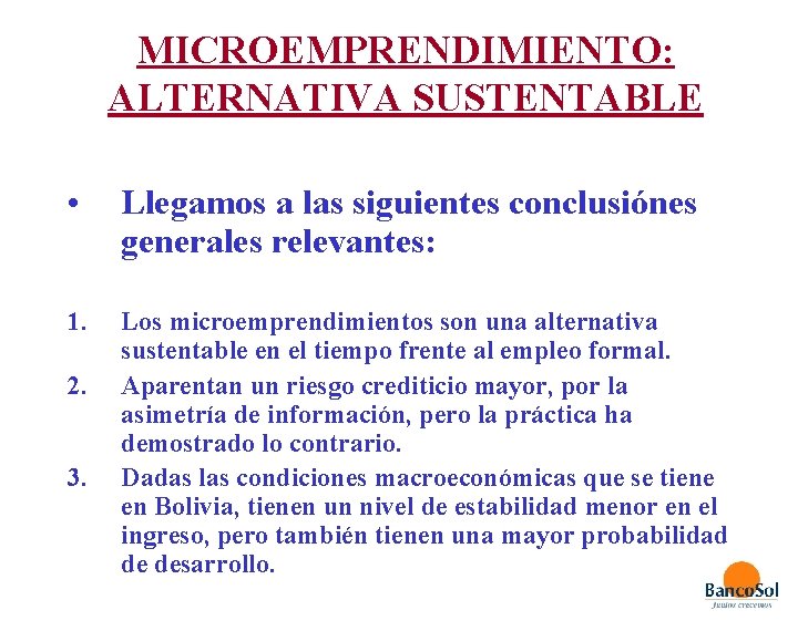 MICROEMPRENDIMIENTO: ALTERNATIVA SUSTENTABLE • Llegamos a las siguientes conclusiónes generales relevantes: 1. Los microemprendimientos