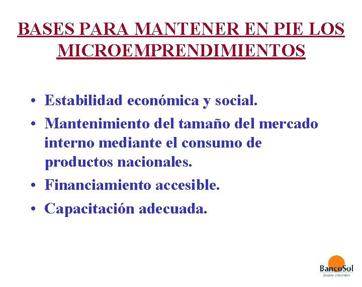BASES PARA MANTENER EN PIE LOS MICROEMPRENDIMIENTOS • Estabilidad económica y social. • Mantenimiento