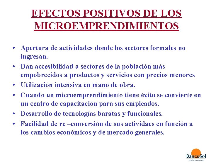 EFECTOS POSITIVOS DE LOS MICROEMPRENDIMIENTOS • Apertura de actividades donde los sectores formales no