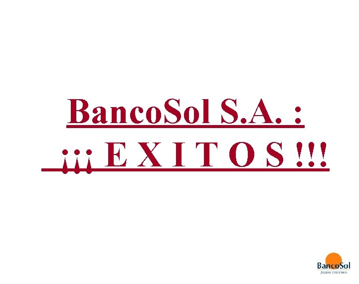 Banco. Sol S. A. : ¡¡¡ E X I T O S !!! 
