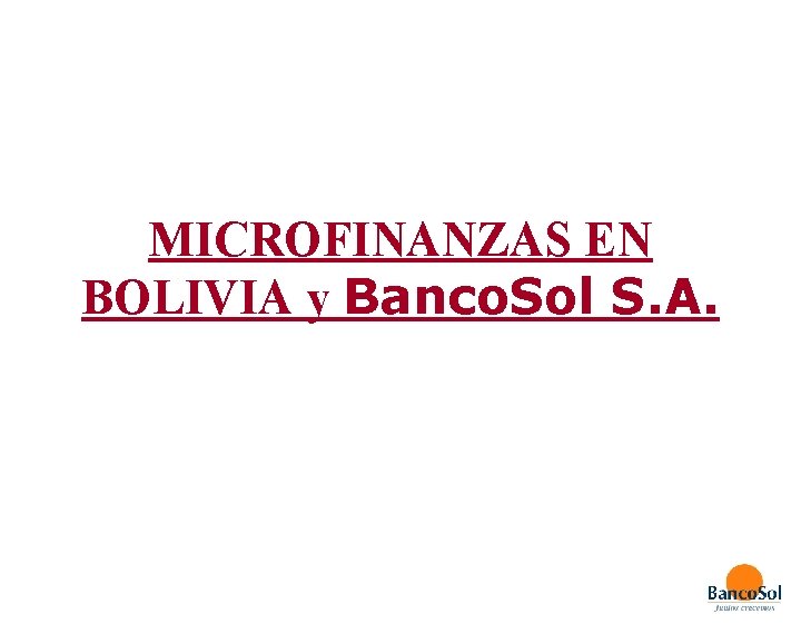 MICROFINANZAS EN BOLIVIA y Banco. Sol S. A. 