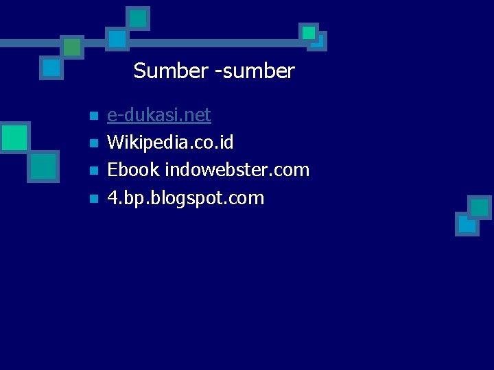 Sumber -sumber n n e-dukasi. net Wikipedia. co. id Ebook indowebster. com 4. bp.