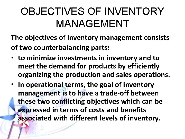 OBJECTIVES OF INVENTORY MANAGEMENT The objectives of inventory management consists of two counterbalancing parts: