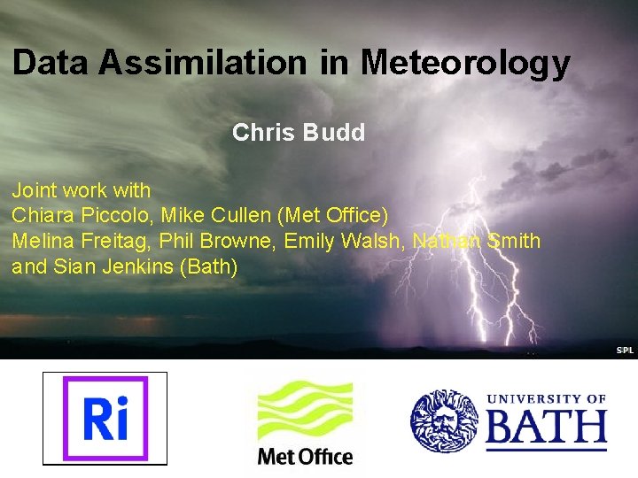 Data Assimilation in Meteorology Chris Budd Joint work with Chiara Piccolo, Mike Cullen (Met