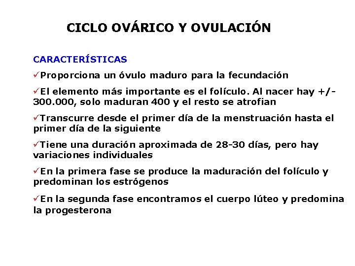 CICLO OVÁRICO Y OVULACIÓN CARACTERÍSTICAS üProporciona un óvulo maduro para la fecundación üEl elemento