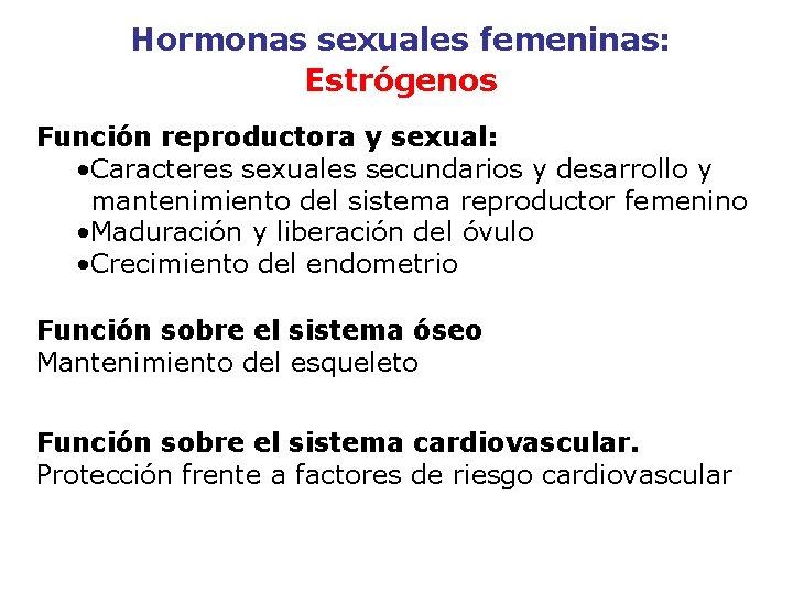 Hormonas sexuales femeninas: Estrógenos Función reproductora y sexual: • Caracteres sexuales secundarios y desarrollo