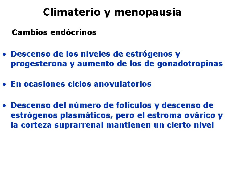 Climaterio y menopausia Cambios endócrinos • Descenso de los niveles de estrógenos y progesterona