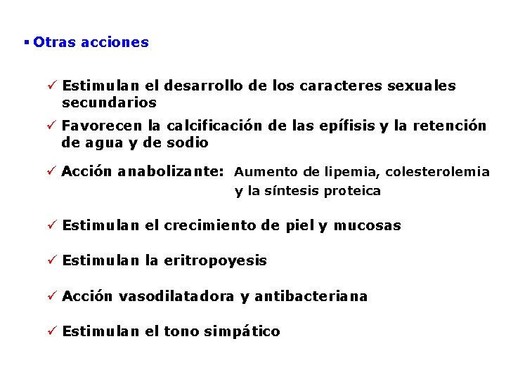 § Otras acciones ü Estimulan el desarrollo de los caracteres sexuales secundarios ü Favorecen