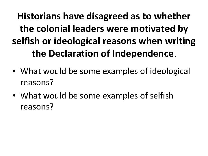 Historians have disagreed as to whether the colonial leaders were motivated by selfish or