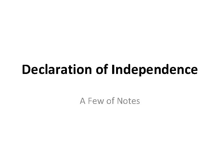 Declaration of Independence A Few of Notes 