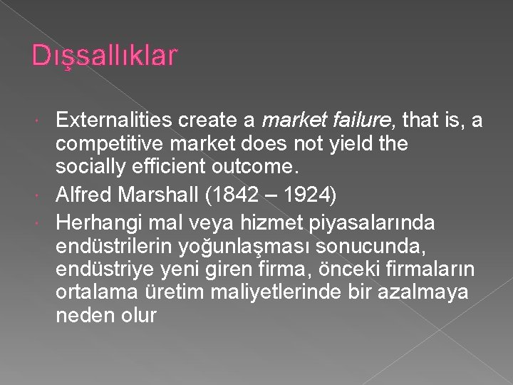 Dışsallıklar Externalities create a market failure, that is, a competitive market does not yield
