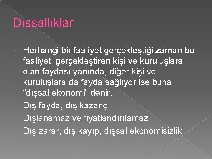 Dışsallıklar Herhangi bir faaliyet gerçekleştiği zaman bu faaliyeti gerçekleştiren kişi ve kuruluşlara olan faydası