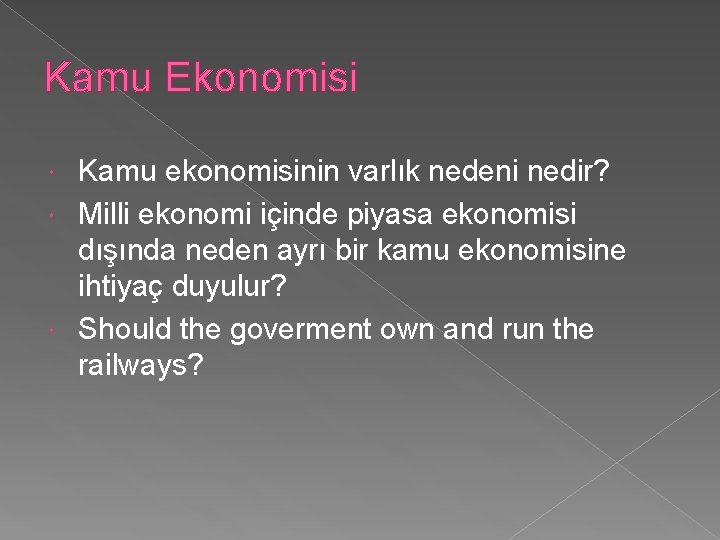 Kamu Ekonomisi Kamu ekonomisinin varlık nedeni nedir? Milli ekonomi içinde piyasa ekonomisi dışında neden