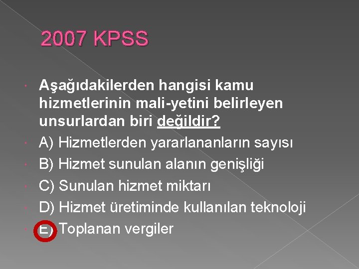 2007 KPSS Aşağıdakilerden hangisi kamu hizmetlerinin mali-yetini belirleyen unsurlardan biri değildir? A) Hizmetlerden yararlananların 2007 KPSS Aşağıdakilerden hangisi kamu hizmetlerinin mali-yetini belirleyen unsurlardan biri değildir? A) Hizmetlerden yararlananların