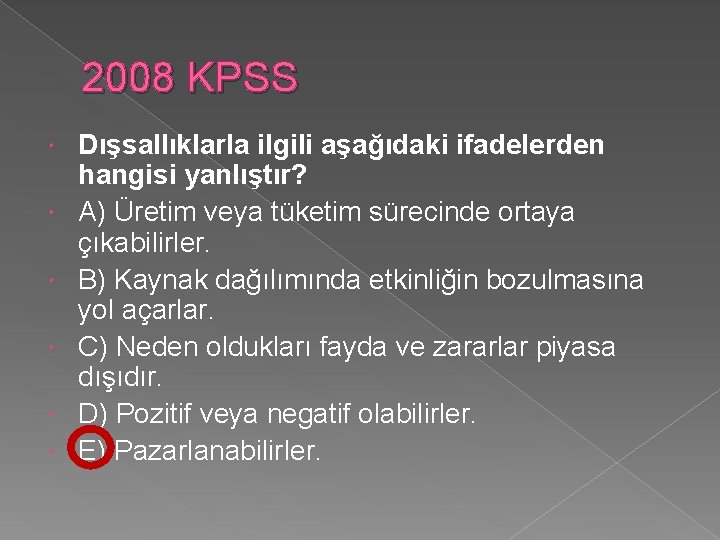 2008 KPSS Dışsallıklarla ilgili aşağıdaki ifadelerden hangisi yanlıştır? A) Üretim veya tüketim sürecinde ortaya