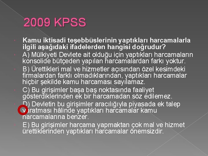 2009 KPSS Kamu iktisadi teşebbüslerinin yaptıkları harcamalarla ilgili aşağıdaki ifadelerden hangisi doğrudur? A) Mülkiyeti 2009 KPSS Kamu iktisadi teşebbüslerinin yaptıkları harcamalarla ilgili aşağıdaki ifadelerden hangisi doğrudur? A) Mülkiyeti