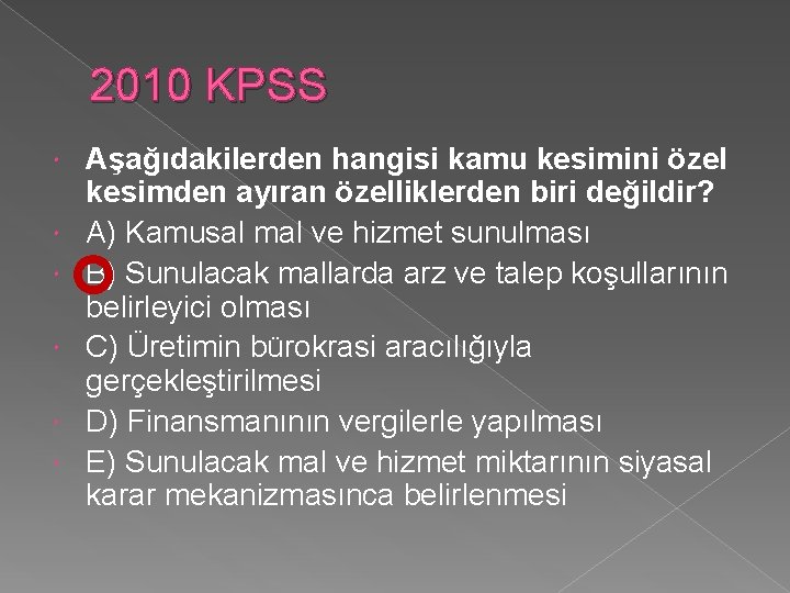 2010 KPSS Aşağıdakilerden hangisi kamu kesimini özel kesimden ayıran özelliklerden biri değildir? A) Kamusal