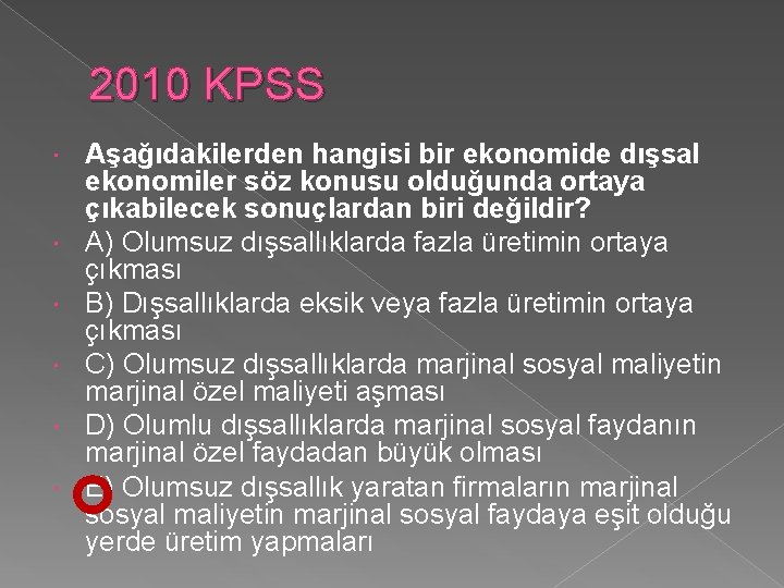 2010 KPSS Aşağıdakilerden hangisi bir ekonomide dışsal ekonomiler söz konusu olduğunda ortaya çıkabilecek sonuçlardan