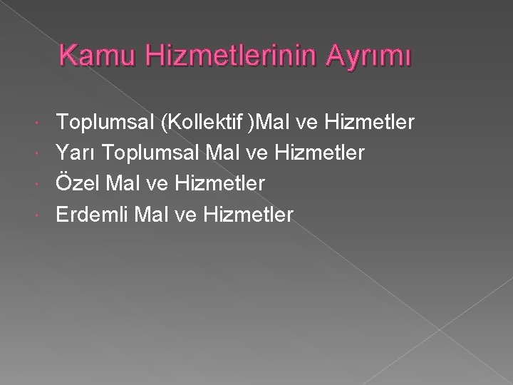 Kamu Hizmetlerinin Ayrımı Toplumsal (Kollektif )Mal ve Hizmetler Yarı Toplumsal Mal ve Hizmetler Özel