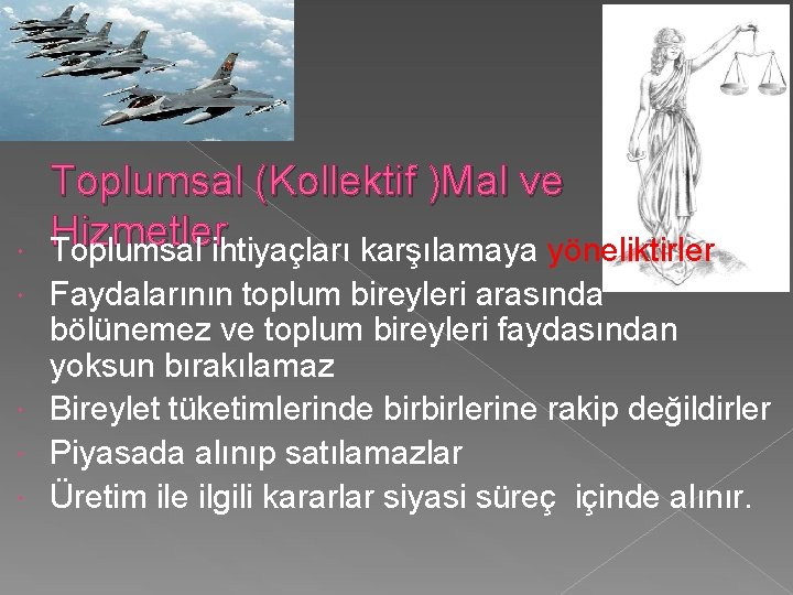  Toplumsal (Kollektif )Mal ve Hizmetler Toplumsal ihtiyaçları karşılamaya yöneliktirler Faydalarının toplum bireyleri arasında