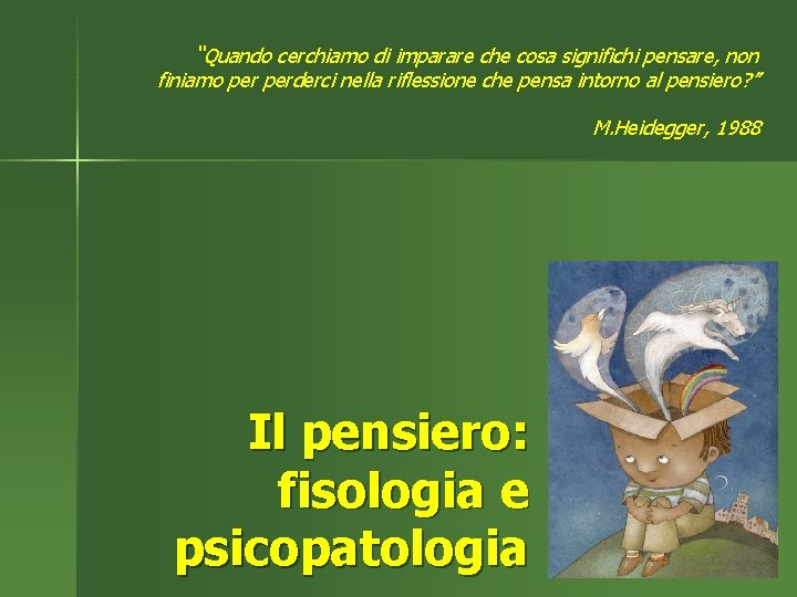 “Quando cerchiamo di imparare che cosa significhi pensare, non finiamo perderci nella riflessione che