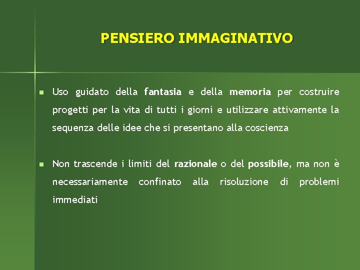 PENSIERO IMMAGINATIVO n Uso guidato della fantasia e della memoria per costruire progetti per
