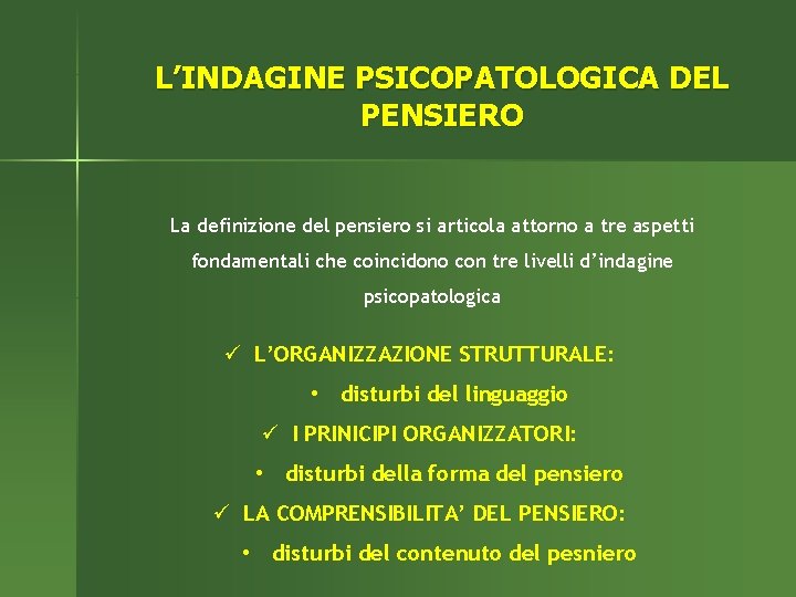 L’INDAGINE PSICOPATOLOGICA DEL PENSIERO La definizione del pensiero si articola attorno a tre aspetti