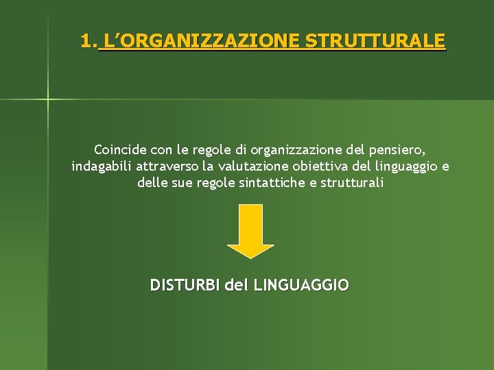 1. L’ORGANIZZAZIONE STRUTTURALE Coincide con le regole di organizzazione del pensiero, indagabili attraverso la