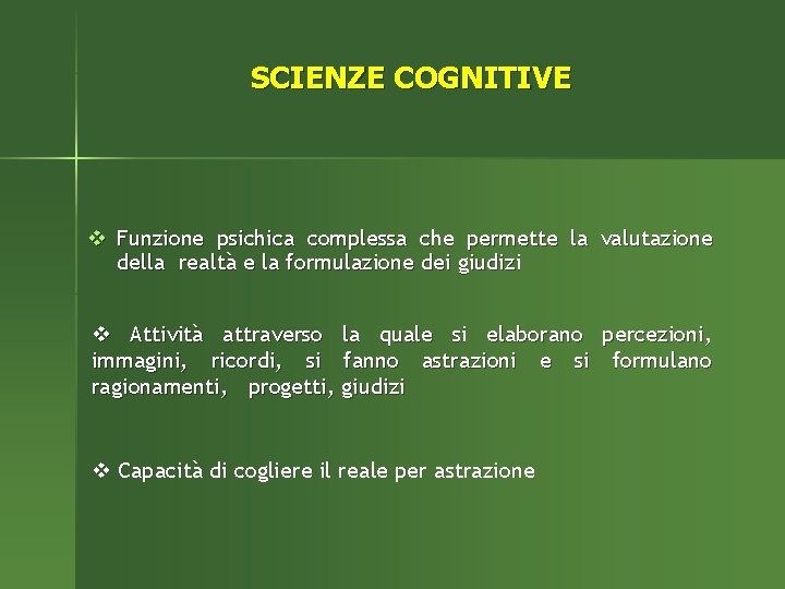 SCIENZE COGNITIVE v Funzione psichica complessa che permette la valutazione della realtà e la