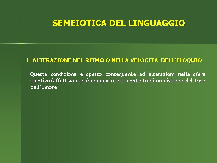 SEMEIOTICA DEL LINGUAGGIO 1. ALTERAZIONE NEL RITMO O NELLA VELOCITA’ DELL’ELOQUIO Questa condizione è