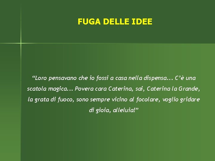 FUGA DELLE IDEE “Loro pensavano che io fossi a casa nella dispensa. . .