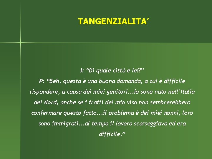 TANGENZIALITA’ I: “Di quale città è lei? ” P: “Beh, questa è una buona