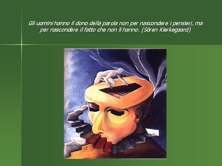 Gli uomini hanno il dono della parola non per nascondere i pensieri, ma per