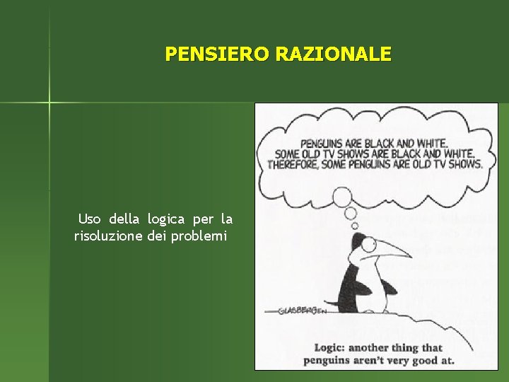 PENSIERO RAZIONALE Uso della logica per la risoluzione dei problemi 