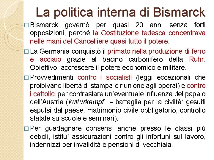 La politica interna di Bismarck � Bismarck governò per quasi 20 anni senza forti