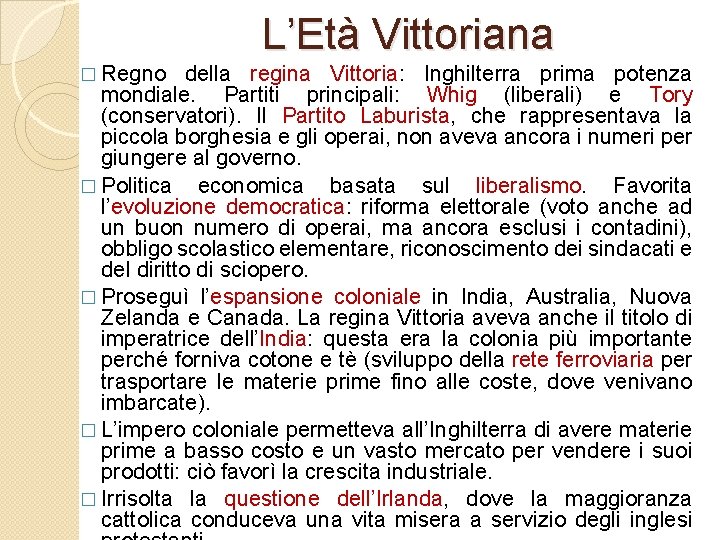 L’Età Vittoriana � Regno della regina Vittoria: Inghilterra prima potenza mondiale. Partiti principali: Whig