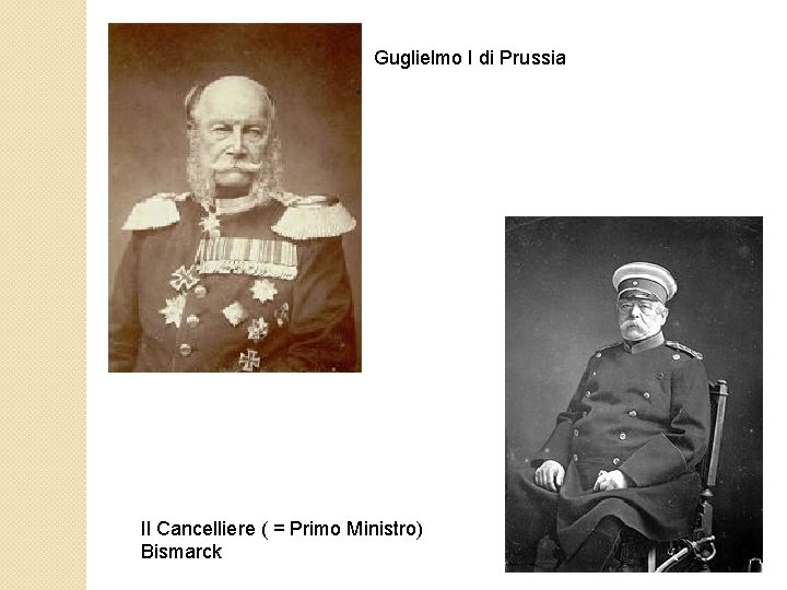 Guglielmo I di Prussia Il Cancelliere ( = Primo Ministro) Bismarck 