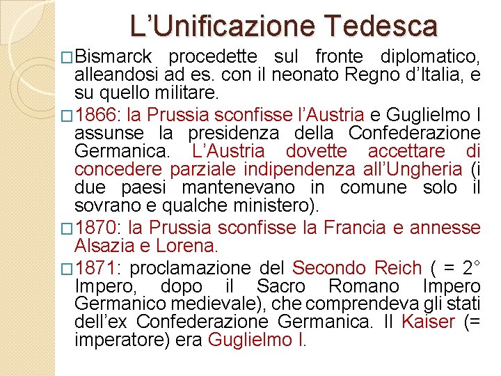 L’Unificazione Tedesca �Bismarck procedette sul fronte diplomatico, alleandosi ad es. con il neonato Regno