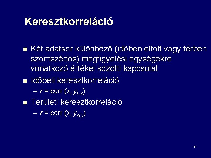 Keresztkorreláció n n Két adatsor különböző (időben eltolt vagy térben szomszédos) megfigyelési egységekre vonatkozó