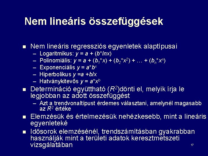 Nem lineáris összefüggések n Nem lineáris regressziós egyenletek alaptípusai – – – n Logaritmikus:
