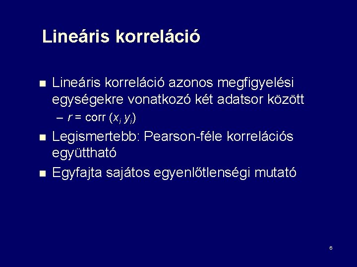 Lineáris korreláció n Lineáris korreláció azonos megfigyelési egységekre vonatkozó két adatsor között – r