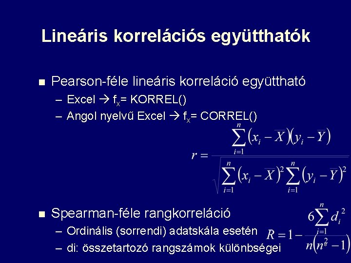 Lineáris korrelációs együtthatók n Pearson-féle lineáris korreláció együttható – Excel fx= KORREL() – Angol