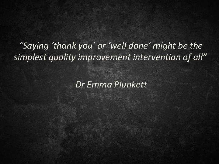 “Saying ‘thank you’ or ‘well done’ might be the simplest quality improvement intervention of