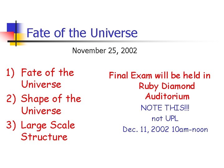 Fate of the Universe November 25, 2002 1) Fate of the Universe 2) Shape