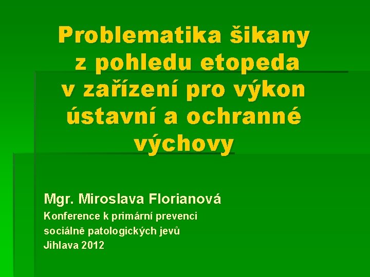 Problematika šikany z pohledu etopeda v zařízení pro výkon ústavní a ochranné výchovy Mgr.
