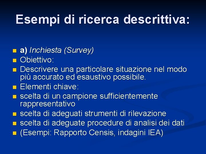 Esempi di ricerca descrittiva: n n n n a) Inchiesta (Survey) Obiettivo: Descrivere una