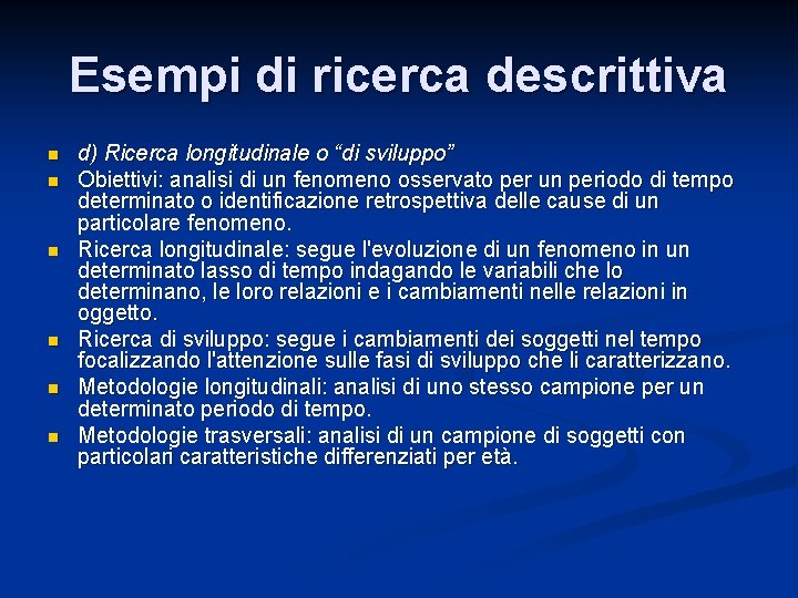 Esempi di ricerca descrittiva n n n d) Ricerca longitudinale o “di sviluppo” Obiettivi: