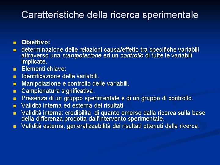 Caratteristiche della ricerca sperimentale n n n n n Obiettivo: determinazione delle relazioni causa/effetto