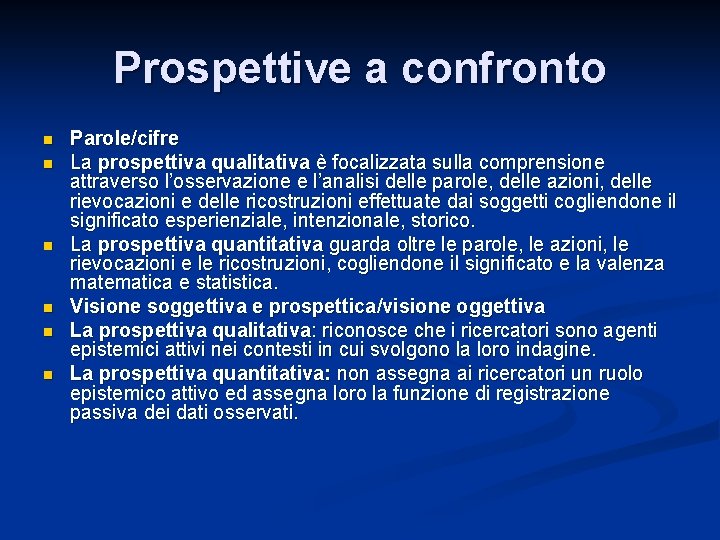 Prospettive a confronto n n n Parole/cifre La prospettiva qualitativa è focalizzata sulla comprensione