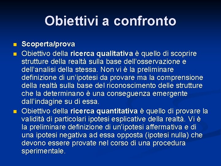 Obiettivi a confronto n n n Scoperta/prova Obiettivo della ricerca qualitativa è quello di